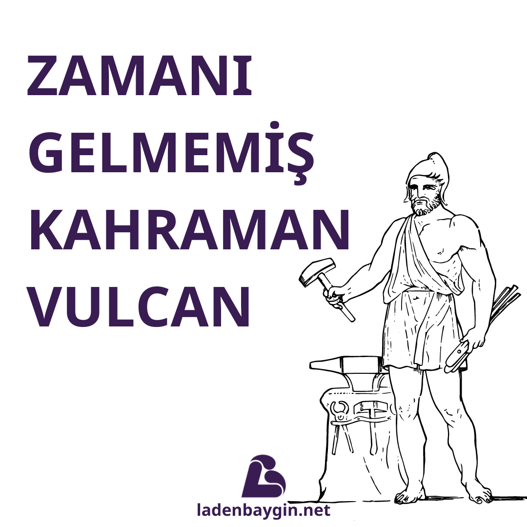 Zamanı Gelmemiş Kahraman Vulcan